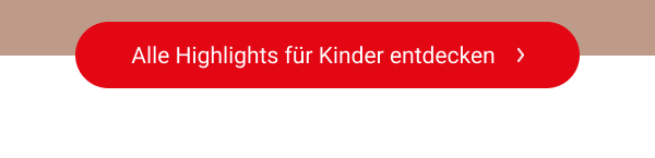 Alle Highlights für Kinder entdecken 